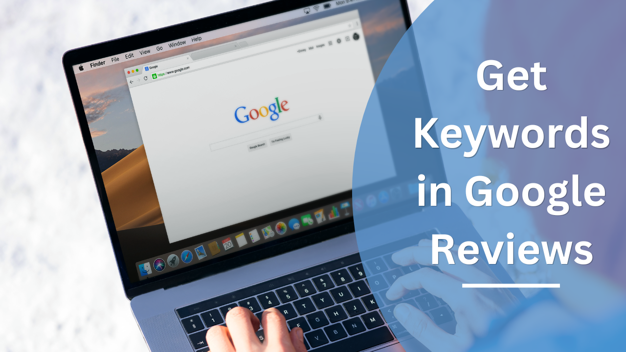 7 Reasons To Get Keywords in Google Reviews