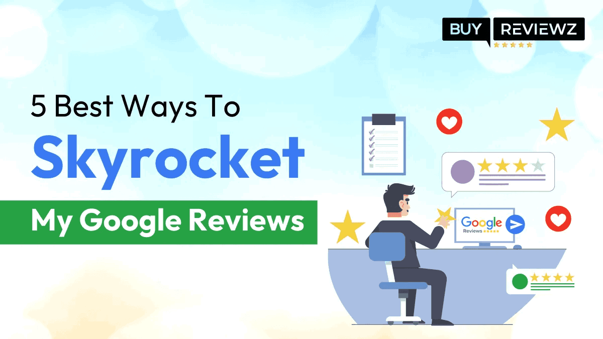 5 Best Ways To Increase Google Reviews
