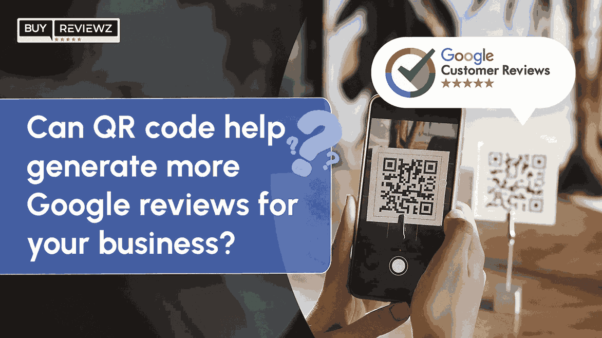 Can QR code Help Generate More Google reviews for your business?