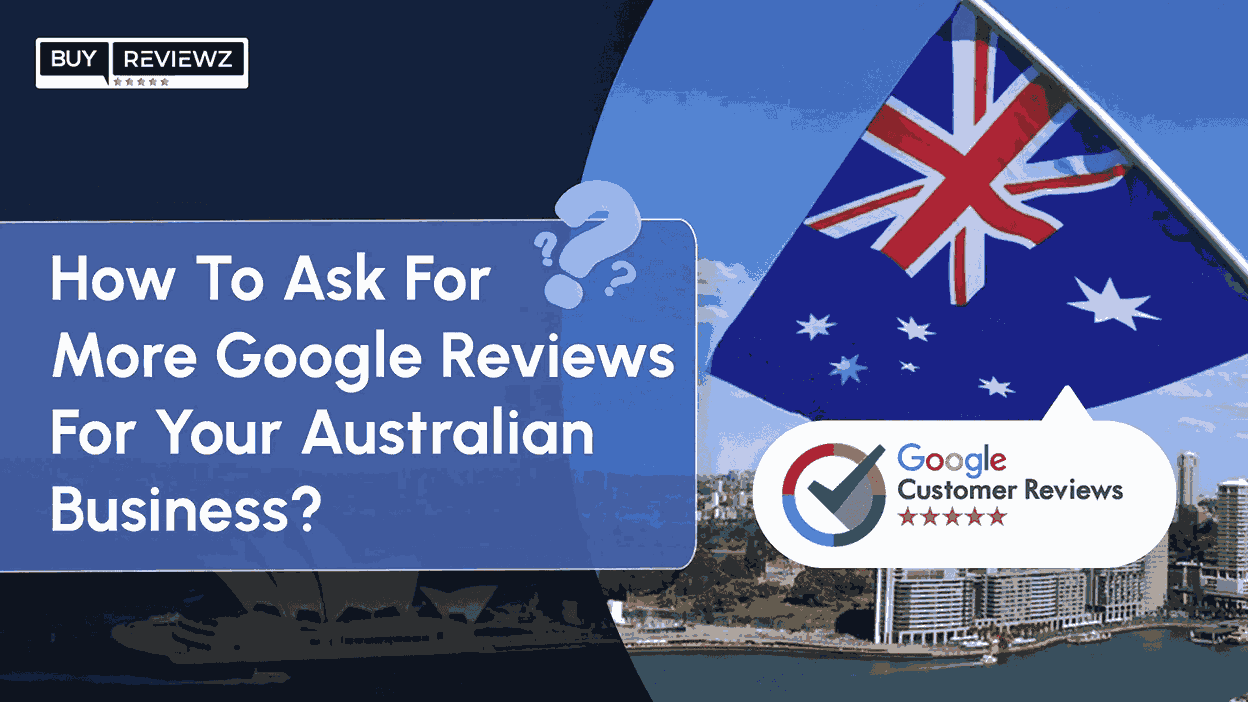 How To Ask For More Google Reviews For Your Australian Business?