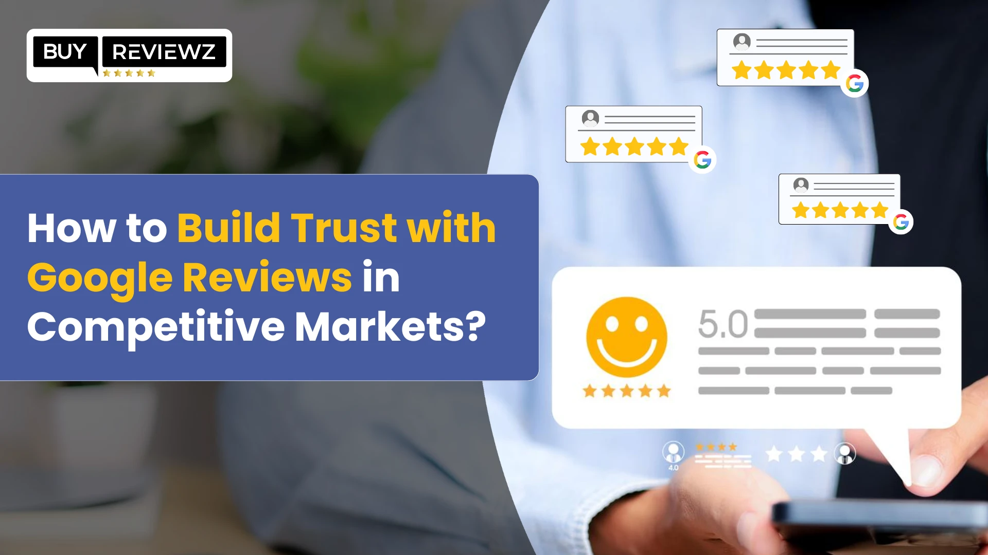 How to Build Trust with Google Reviews in Competitive Markets?