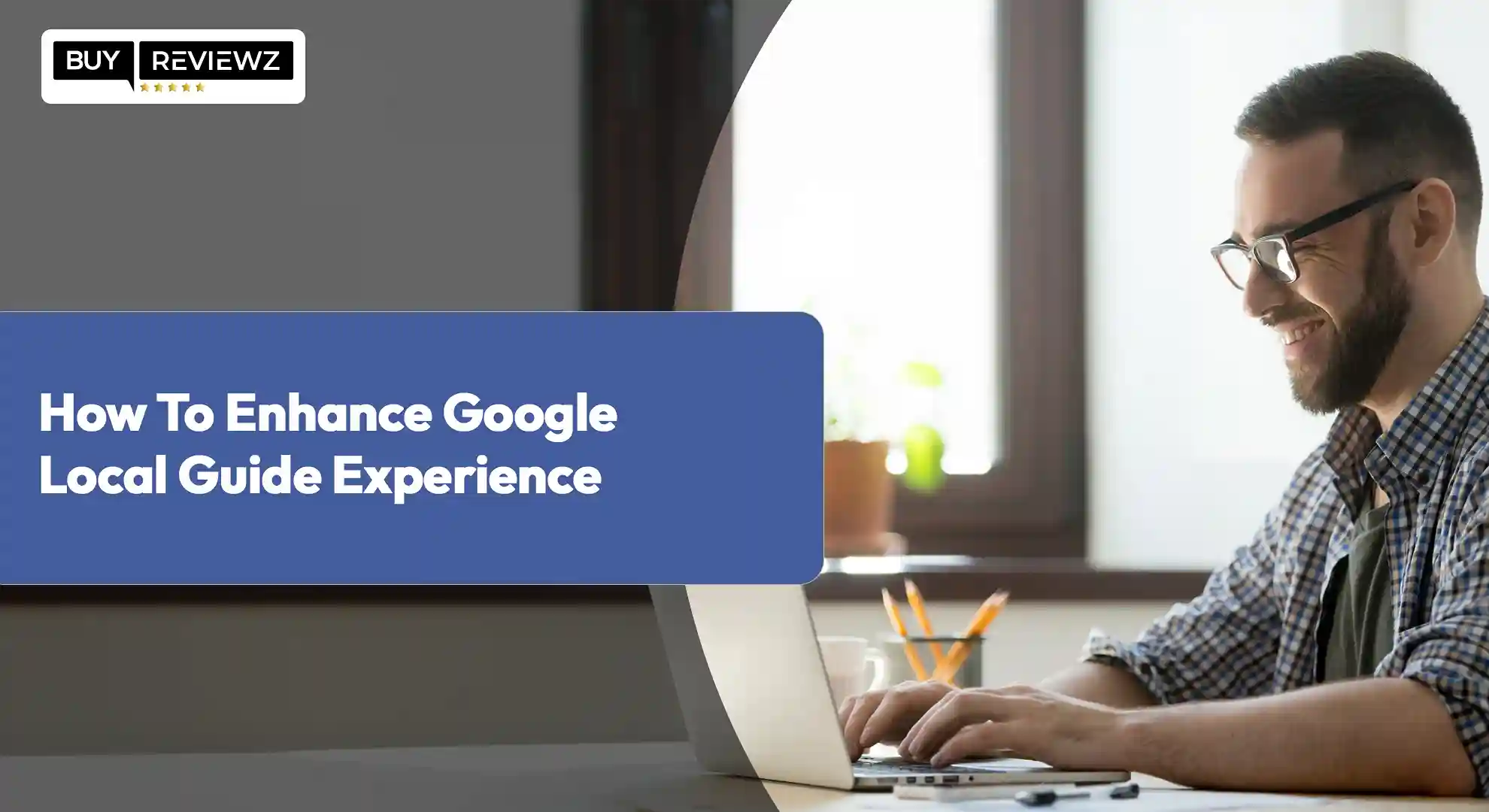 How To Enhance Google Local Guide Experience