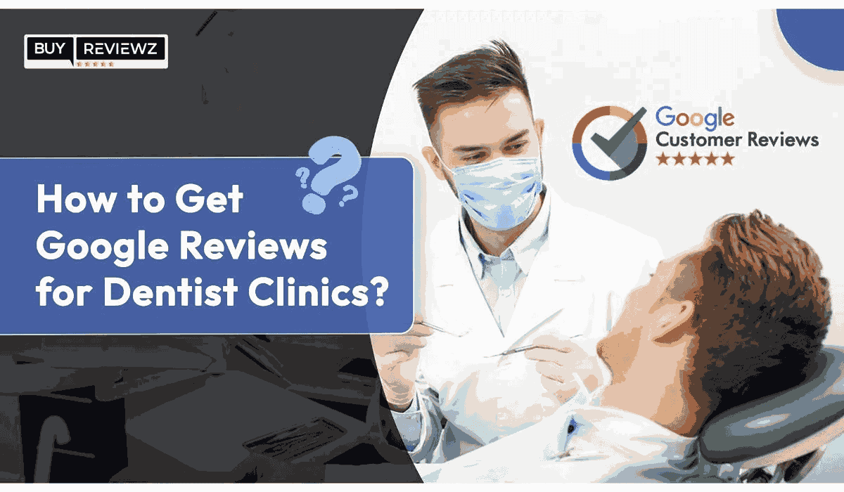 How to get Google reviews for dental clinics?