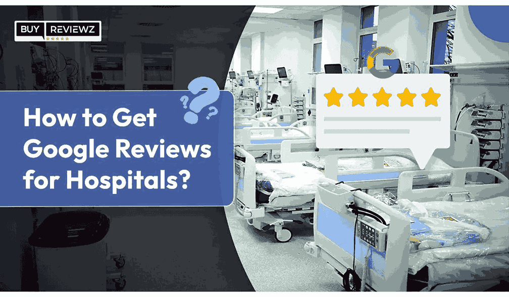 How To Get Google Reviews For Hospitals?