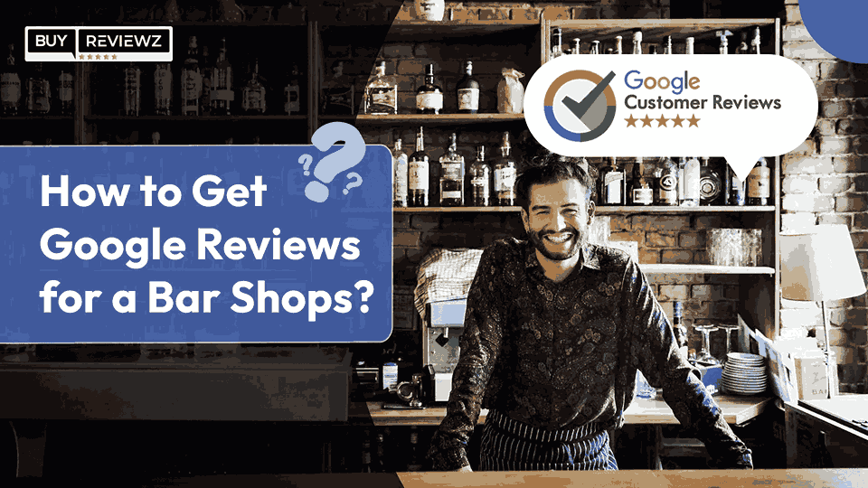 How To Get More Google Reviews For Bar Shops?