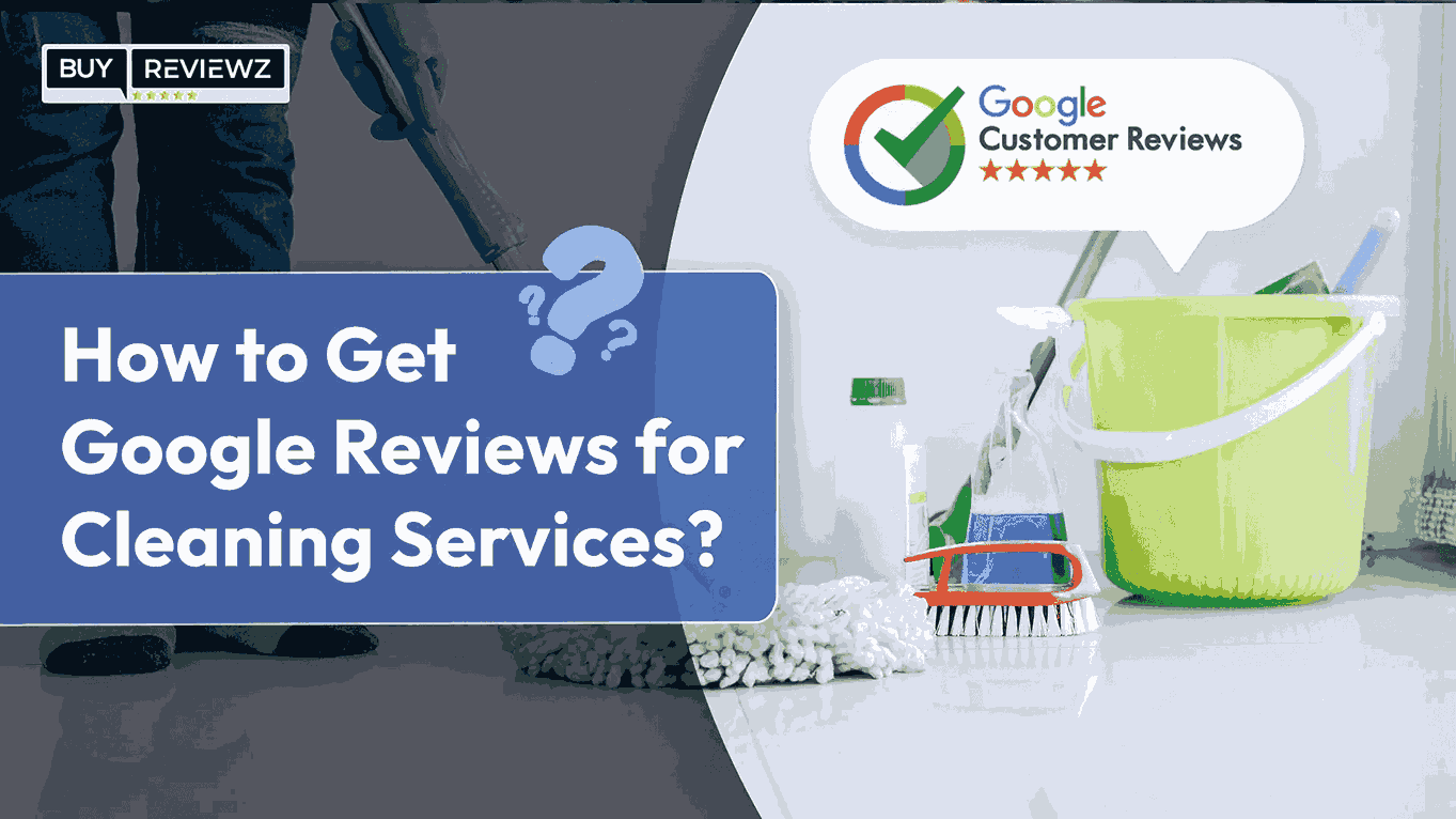 How To Get Google Reviews For Cleaning Services?