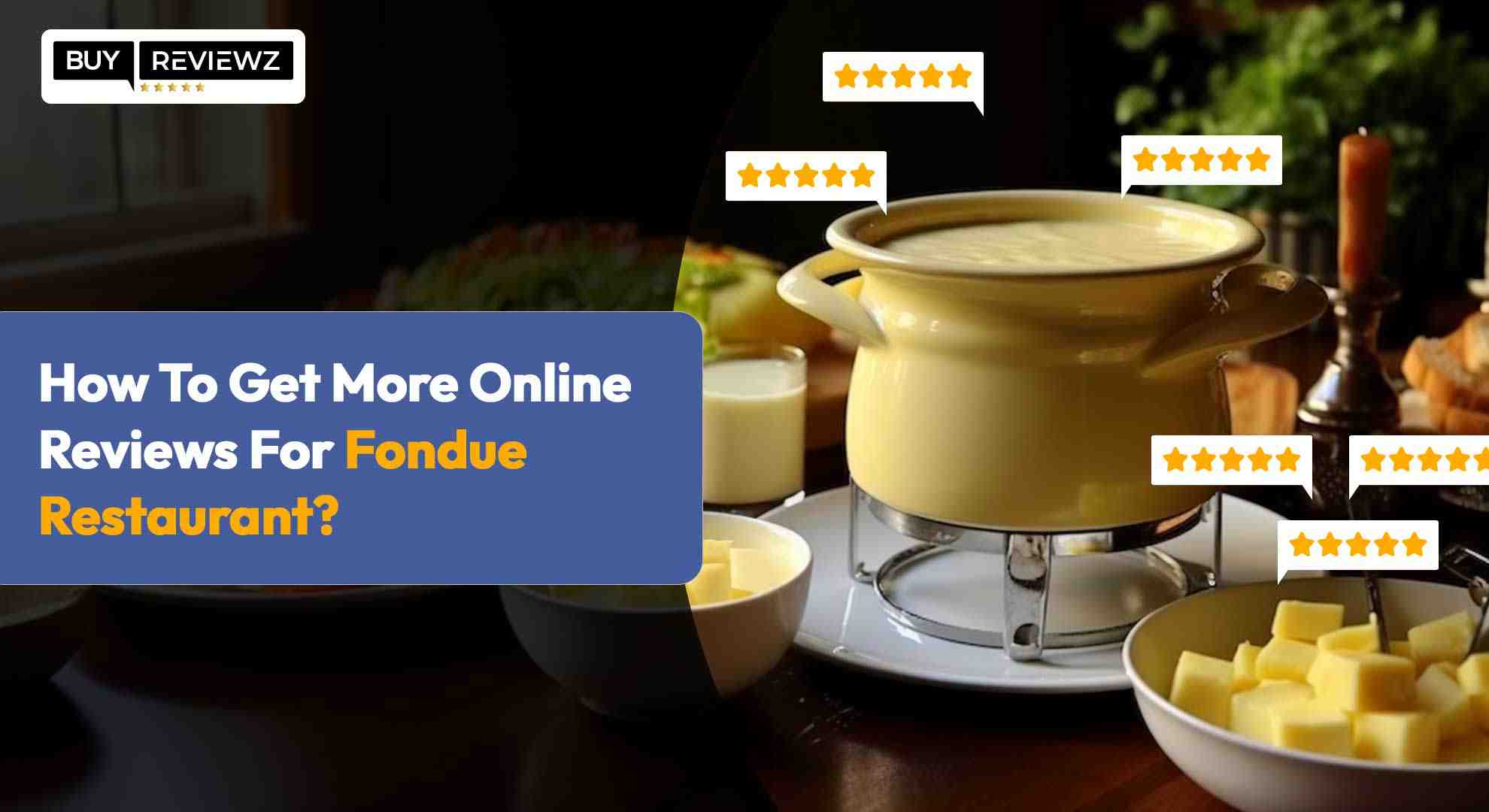 How To Get More Online Reviews For Fondue Restaurant?