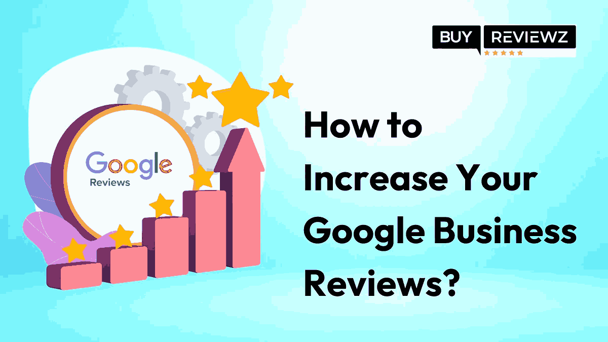 How to Increase Your Google Business Reviews?