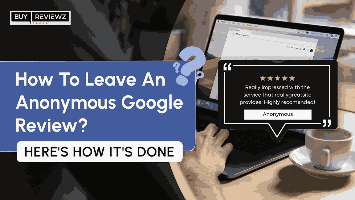 How To Leave Anonymous Google Review? Here's How It's Done