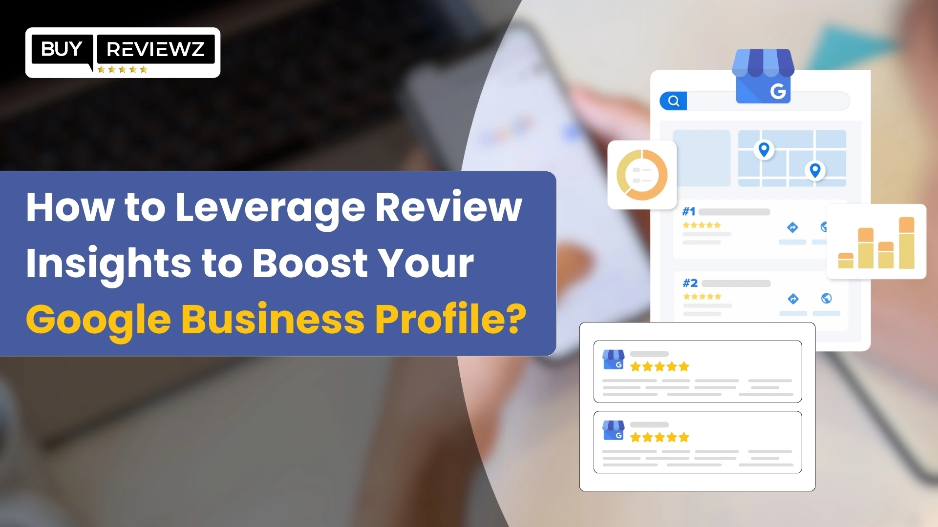 How to Leverage Review Insights to Boost Your Google Business Profile