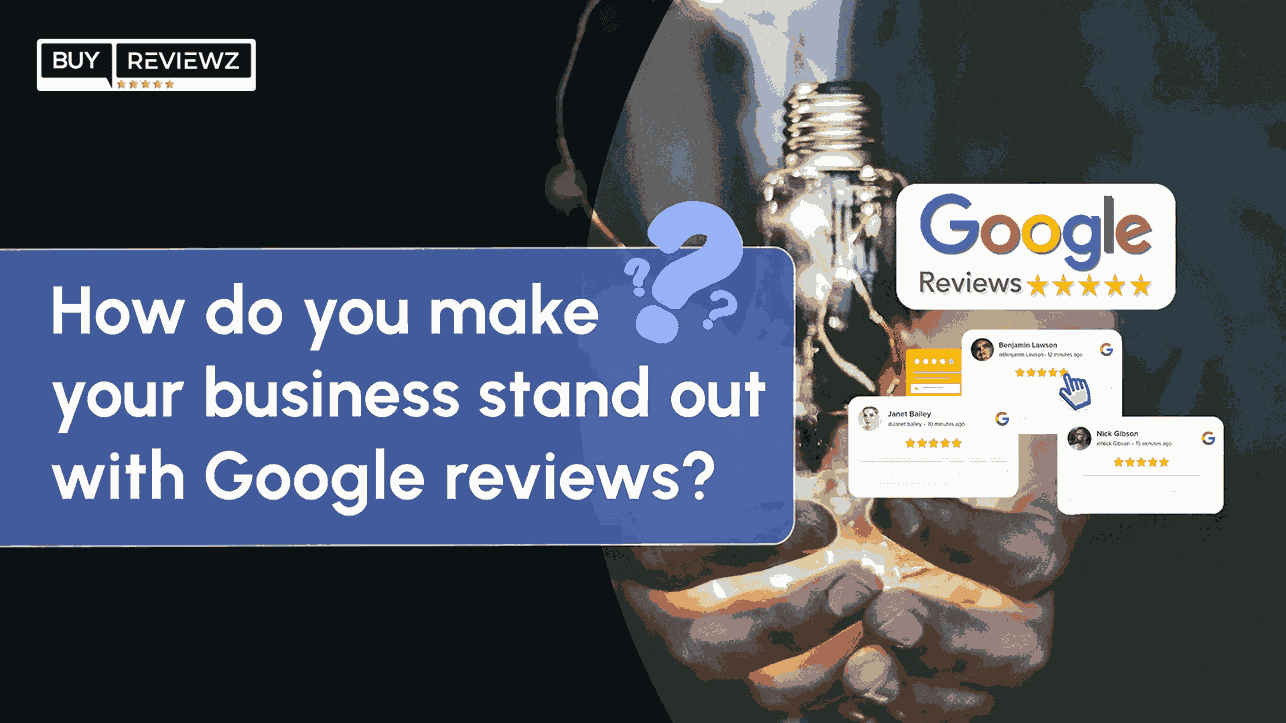 How To Make Your Business Stand Out With Google Reviews?
